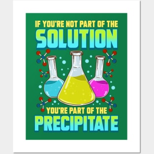 Science Chemistry If You're Not Part Of The Solution Posters and Art